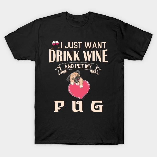 I Just Want Drink Wine And Pet My Pug Dog Happy Dog Mother Father Mommy Daddy Drinker Summer Day T-Shirt by bakhanh123